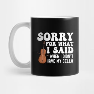 Sorry For What I Said When I Didn't Have My Cello Mug